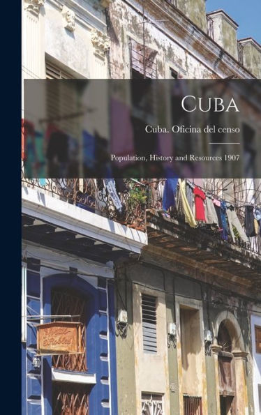 Cuba: Population, History And Resources 1907