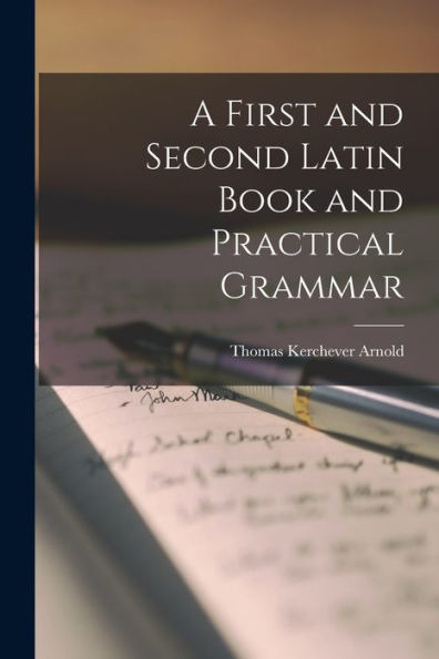 A First And Second Latin Book And Practical Grammar