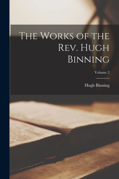 The Works Of The Rev. Hugh Binning; Volume 2