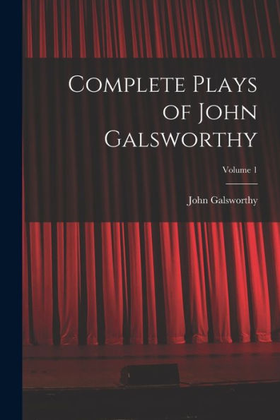 Complete Plays Of John Galsworthy; Volume 1