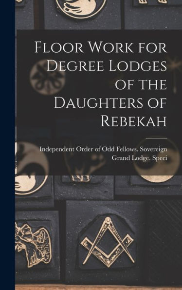 Floor Work For Degree Lodges Of The Daughters Of Rebekah