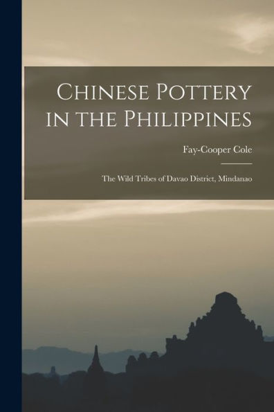 Chinese Pottery In The Philippines: The Wild Tribes Of Davao District, Mindanao