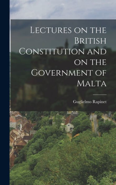 Lectures On The British Constitution And On The Government Of Malta
