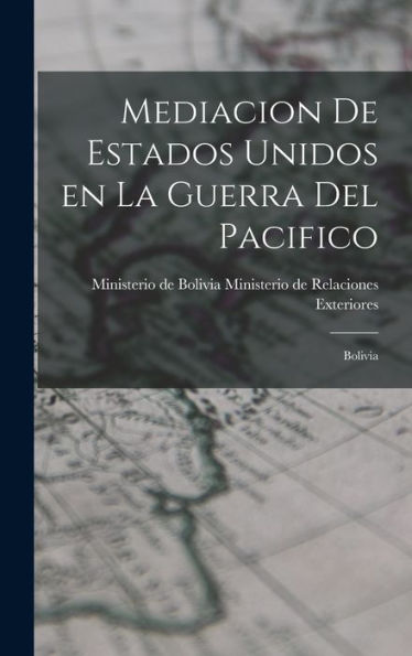 Mediacion De Estados Unidos En La Guerra Del Pacifico: Bolivia