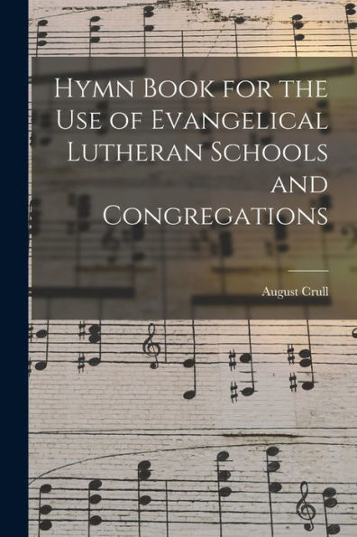 Hymn Book For The Use Of Evangelical Lutheran Schools And Congregations