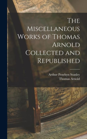 The Miscellaneous Works Of Thomas Arnold Collected And Republished