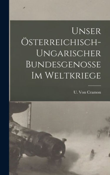 Unser Österreichisch-Ungarischer Bundesgenosse Im Weltkriege (German Edition)