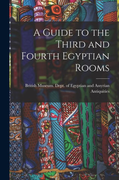 A Guide To The Third And Fourth Egyptian Rooms
