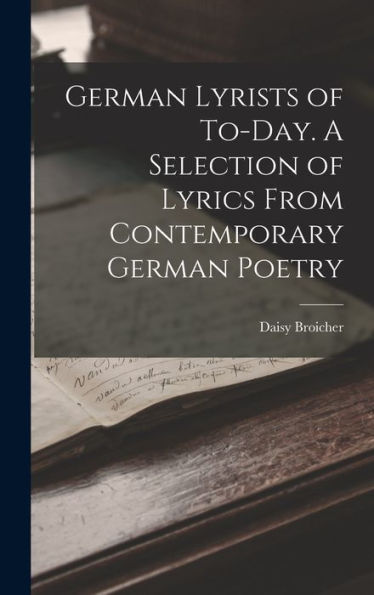 German Lyrists Of To-Day. A Selection Of Lyrics From Contemporary German Poetry