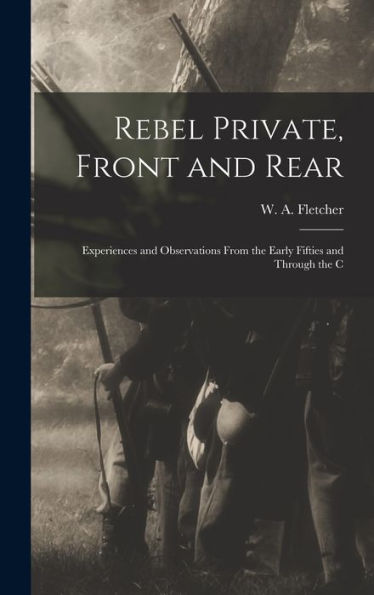 Rebel Private, Front And Rear; Experiences And Observations From The Early Fifties And Through The C