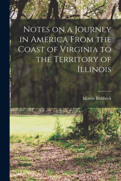 Notes On A Journey In America From The Coast Of Virginia To The Territory Of Illinois
