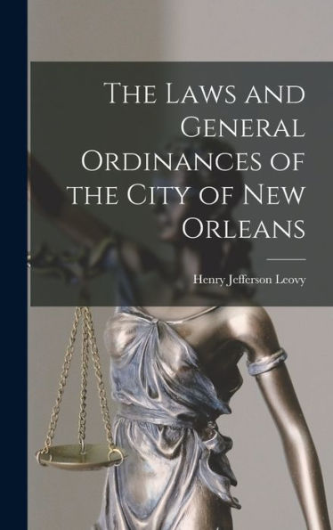 The Laws And General Ordinances Of The City Of New Orleans