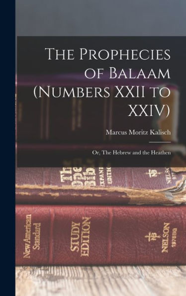 The Prophecies Of Balaam (Numbers Xxii To Xxiv): Or, The Hebrew And The Heathen