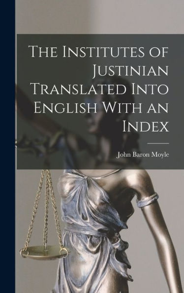 The Institutes Of Justinian Translated Into English With An Index