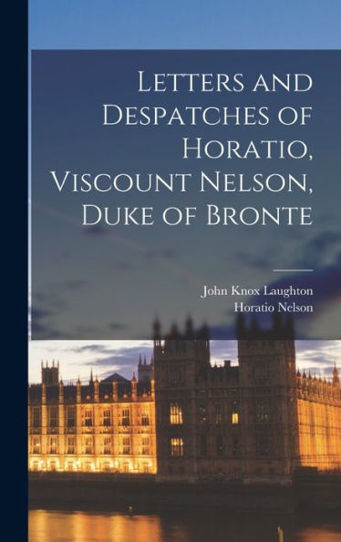 Letters And Despatches Of Horatio, Viscount Nelson, Duke Of Bronte