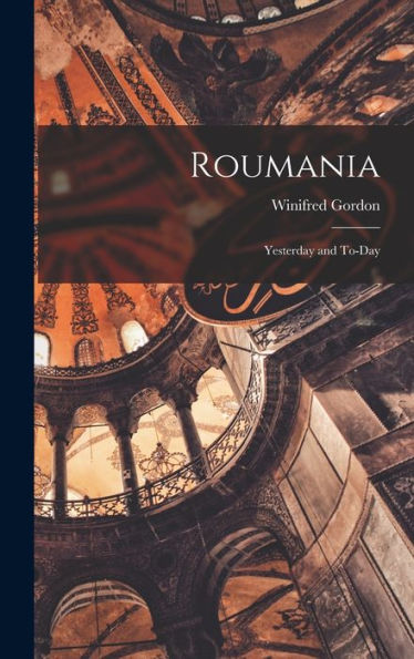 Roumania; Yesterday And To-Day