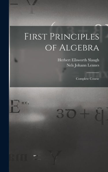 First Principles Of Algebra: Complete Course