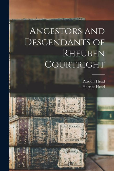 Ancestors And Descendants Of Rheuben Courtright