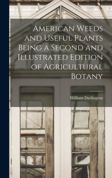 American Weeds And Useful Plants Being A Second And Illustrated Edition Of Agricultural Botany