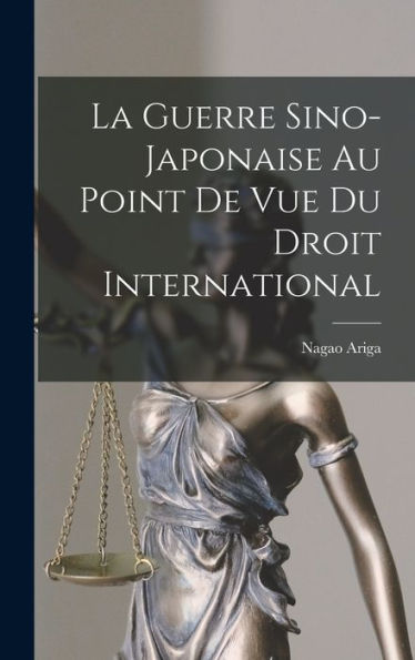 La Guerre Sino-Japonaise Au Point De Vue Du Droit International (French Edition)
