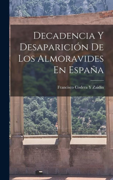 Decadencia Y Desaparición De Los Almoravides En España (Spanish Edition)