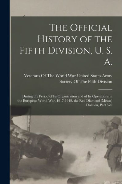 The Official History Of The Fifth Division, U. S. A.: During The Period Of Its Organization And Of Its Operations In The European World War, 1917-1919. The Red Diamond (Meuse) Division, Part 570