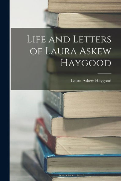 Life And Letters Of Laura Askew Haygood