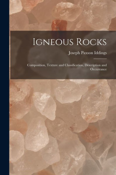 Igneous Rocks: Composition, Texture And Classification, Description And Occurrance