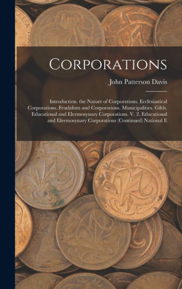 Corporations: Introduction. The Nature Of Corporations. Ecclesiastical Corporations. Feudalism And Corporations. Municipalities. Gilds. Educational ... Corporations (Continued) National E
