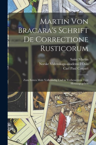 Martin Von Bracara'S Schrift De Correctione Rusticorum: Zum Ersten Male Vollständig Und In Verbessertem Text Herausgegeben (German Edition)