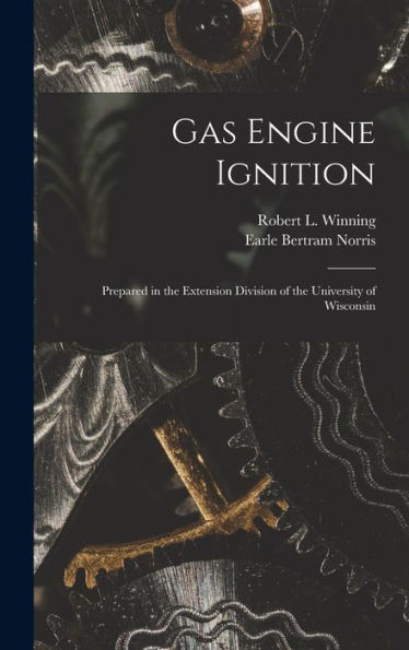 Gas Engine Ignition: Prepared In The Extension Division Of The University Of Wisconsin