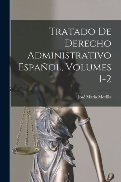 Tratado De Derecho Administrativo Español, Volumes 1-2 (Spanish Edition)
