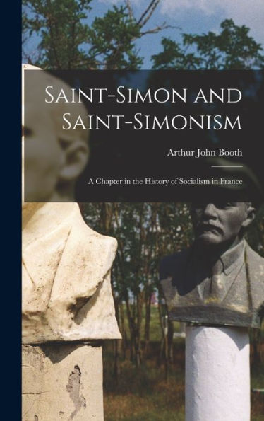 Saint-Simon And Saint-Simonism: A Chapter In The History Of Socialism In France