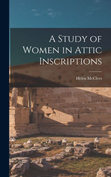 A Study Of Women In Attic Inscriptions