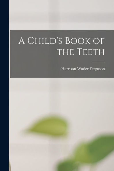 A Child'S Book Of The Teeth