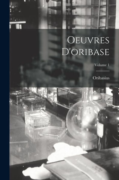Oeuvres D'Oribase; Volume 1 (French Edition)