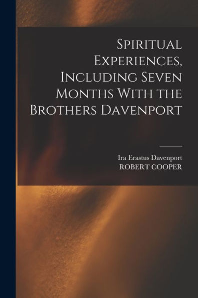 Spiritual Experiences, Including Seven Months With The Brothers Davenport