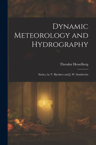 Dynamic Meteorology And Hydrography: Statics, By V. Bjerknes And J. W. Sandström