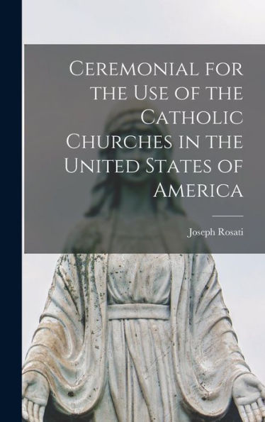 Ceremonial For The Use Of The Catholic Churches In The United States Of America