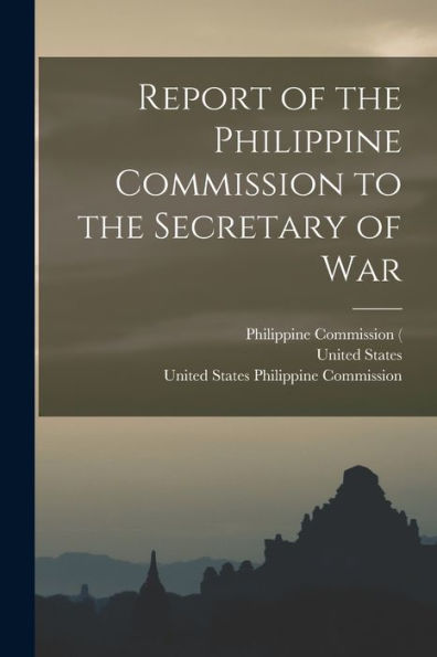 Report Of The Philippine Commission To The Secretary Of War