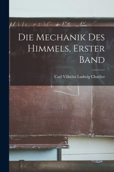 Die Mechanik Des Himmels, Erster Band (German Edition)