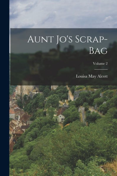 Aunt Jo'S Scrap-Bag; Volume 2