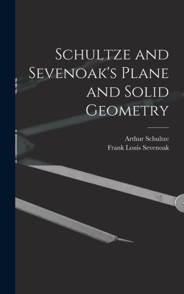 Schultze And Sevenoak'S Plane And Solid Geometry