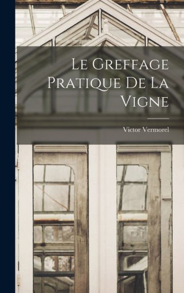 Le Greffage Pratique De La Vigne (French Edition)