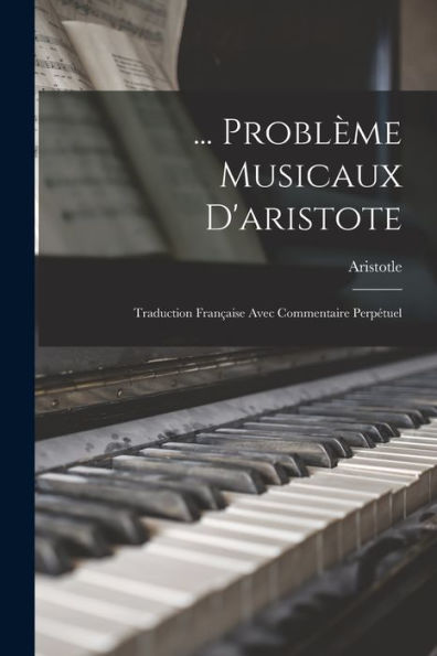 ... Problème Musicaux D'Aristote: Traduction Française Avec Commentaire Perpétuel (French Edition)