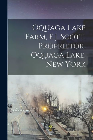 Oquaga Lake Farm, E.J. Scott, Proprietor, Oquaga Lake, New York