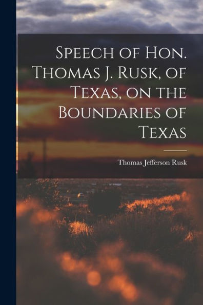 Speech Of Hon. Thomas J. Rusk, Of Texas, On The Boundaries Of Texas
