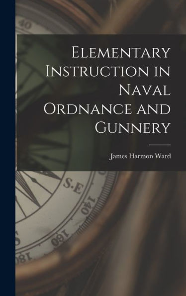 Elementary Instruction In Naval Ordnance And Gunnery
