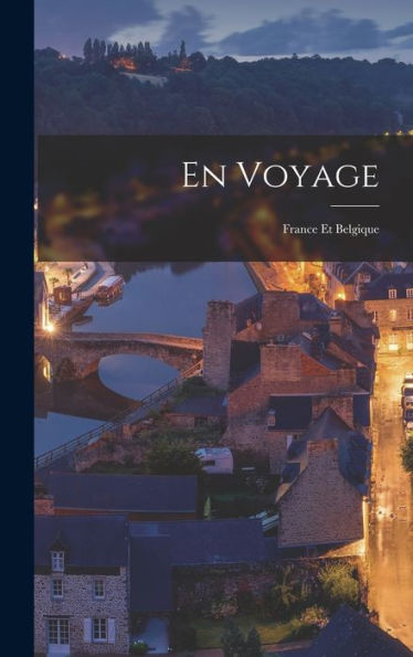 En Voyage: France Et Belgique (French Edition)