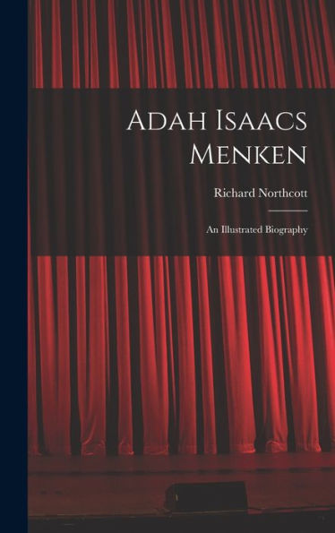 Adah Isaacs Menken; An Illustrated Biography